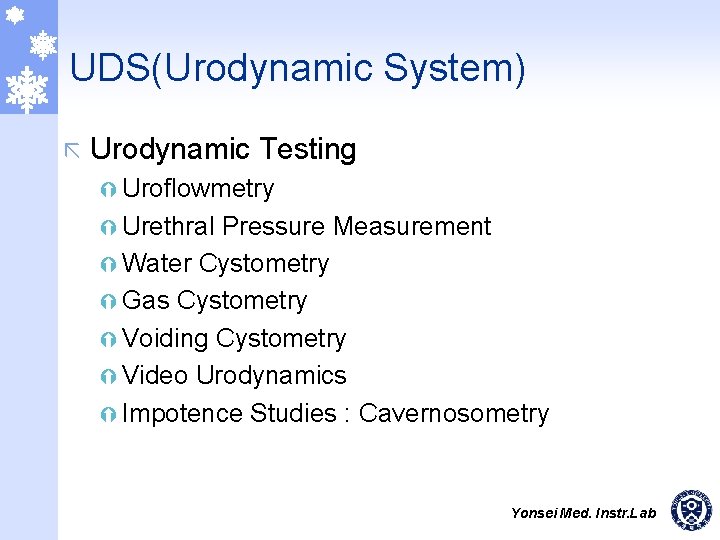 UDS(Urodynamic System) ã Urodynamic Testing Ý Uroflowmetry Ý Urethral Pressure Measurement Ý Water Cystometry