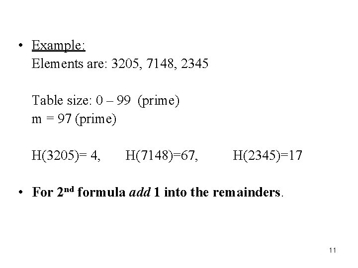  • Example: Elements are: 3205, 7148, 2345 Table size: 0 – 99 (prime)