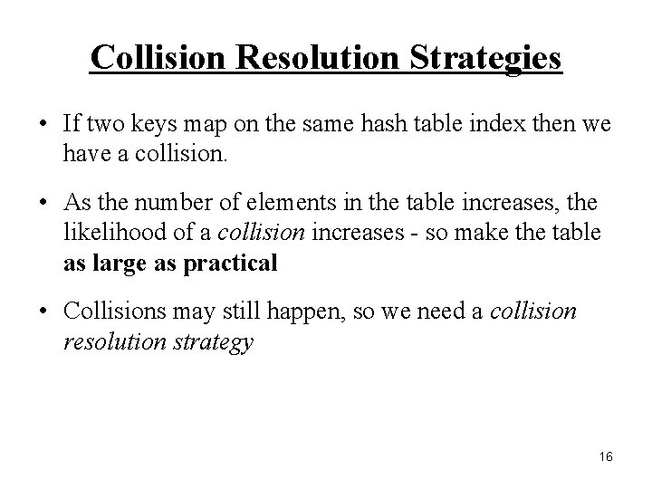 Collision Resolution Strategies • If two keys map on the same hash table index