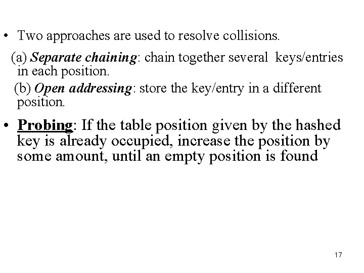  • Two approaches are used to resolve collisions. (a) Separate chaining: chain together