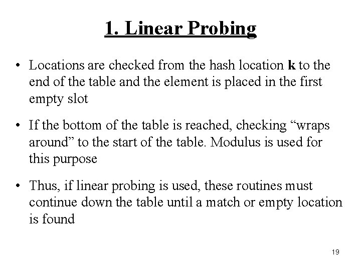 1. Linear Probing • Locations are checked from the hash location k to the