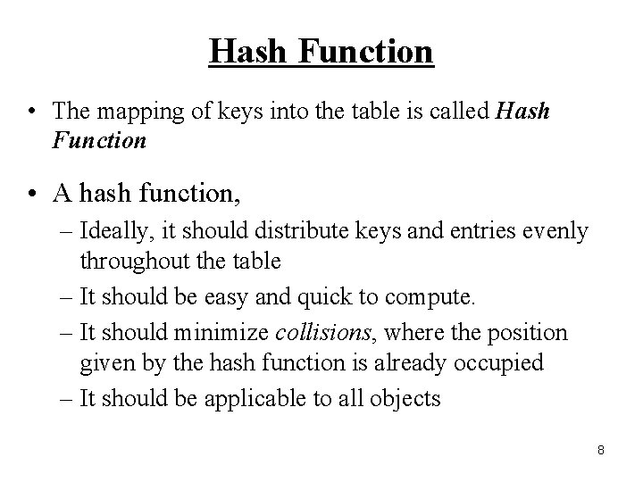 Hash Function • The mapping of keys into the table is called Hash Function