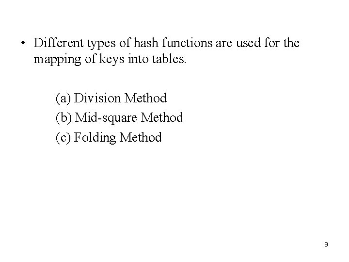  • Different types of hash functions are used for the mapping of keys