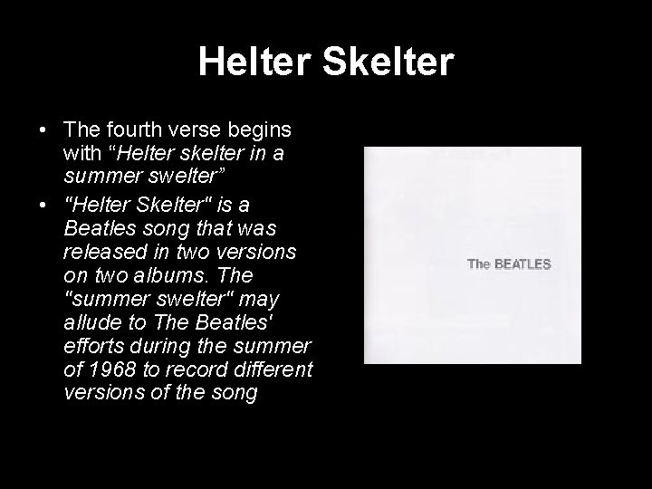 Helter Skelter • The fourth verse begins with “Helter skelter in a summer swelter”