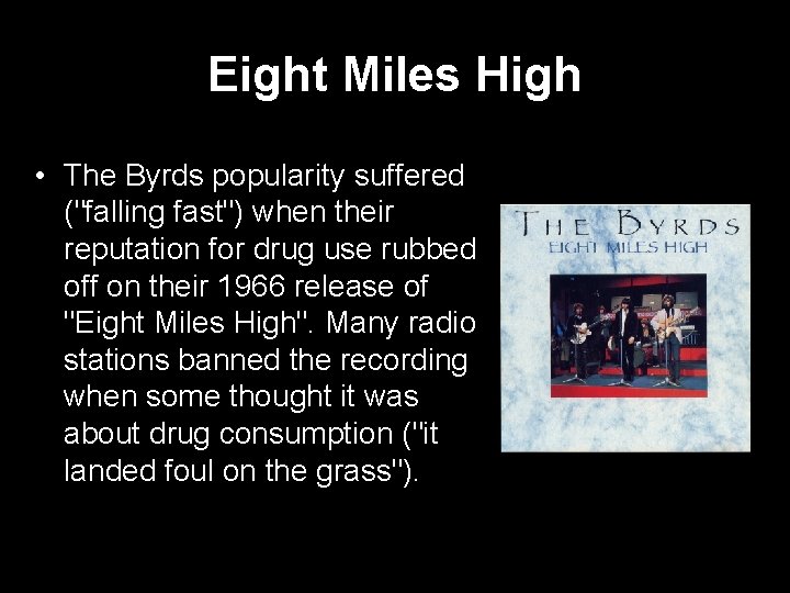 Eight Miles High • The Byrds popularity suffered ("falling fast") when their reputation for