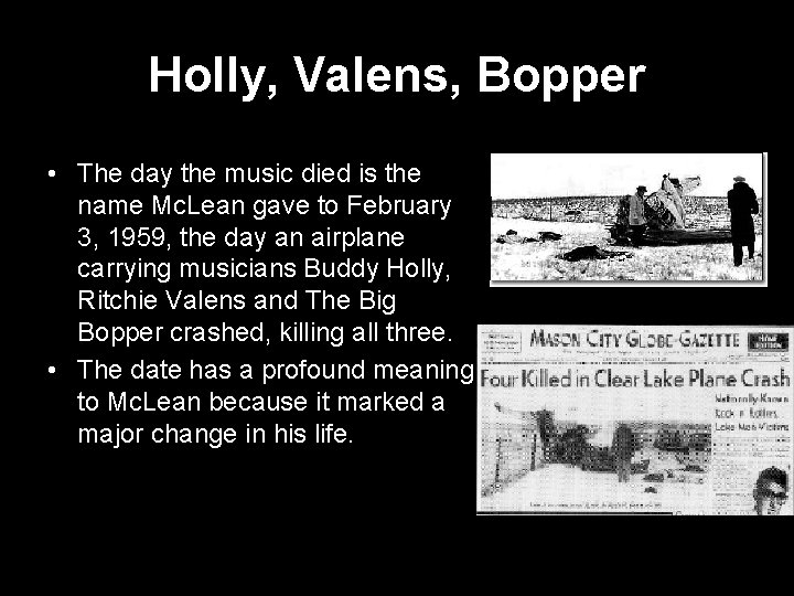 Holly, Valens, Bopper • The day the music died is the name Mc. Lean