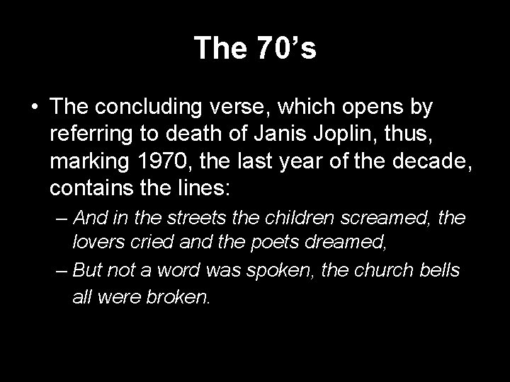 The 70’s • The concluding verse, which opens by referring to death of Janis