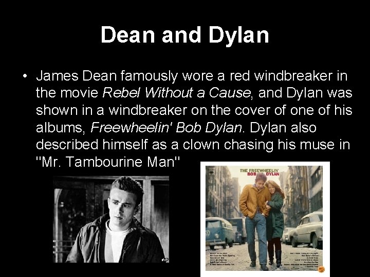 Dean and Dylan • James Dean famously wore a red windbreaker in the movie