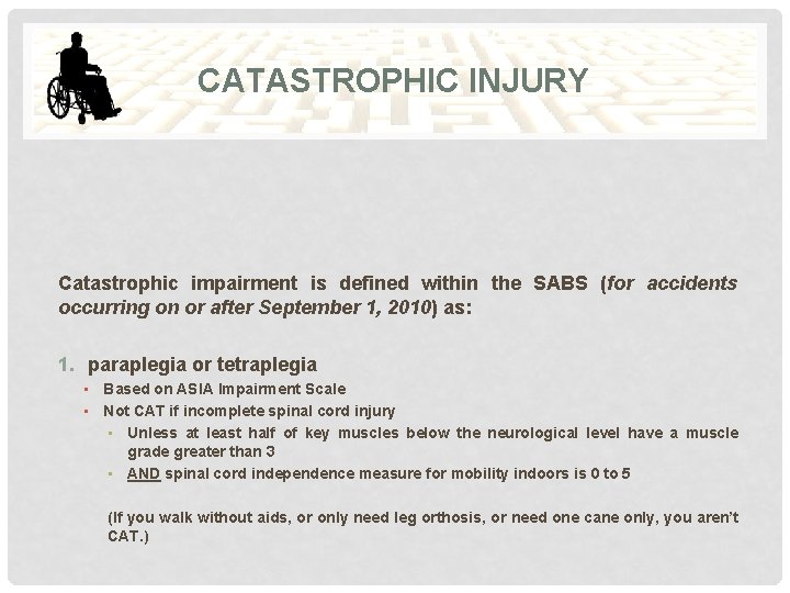 CATASTROPHIC INJURY Catastrophic impairment is defined within the SABS (for accidents occurring on or