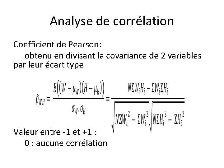 Analyse de corrélation Coefficient de Pearson: obtenu en divisant la covariance de 2 variables