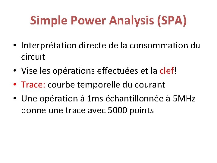 Simple Power Analysis (SPA) • Interprétation directe de la consommation du circuit • Vise