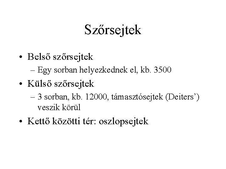 Szőrsejtek • Belső szőrsejtek – Egy sorban helyezkednek el, kb. 3500 • Külső szőrsejtek