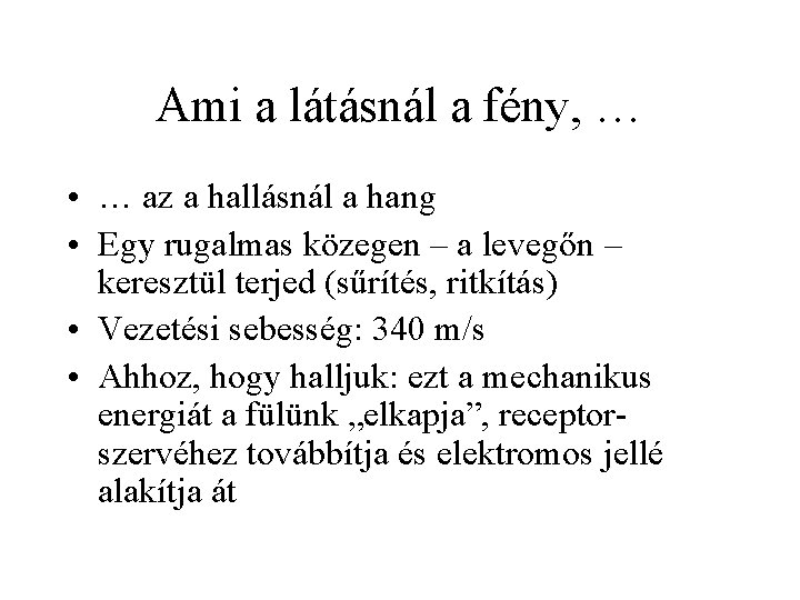 Ami a látásnál a fény, … • … az a hallásnál a hang •