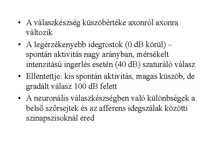  • A válaszkészség küszöbértéke axonról axonra változik • A legérzékenyebb idegrostok (0 d.