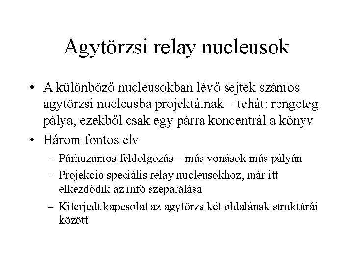 Agytörzsi relay nucleusok • A különböző nucleusokban lévő sejtek számos agytörzsi nucleusba projektálnak –