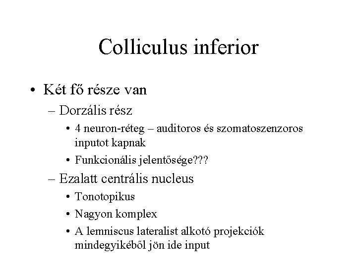 Colliculus inferior • Két fő része van – Dorzális rész • 4 neuron-réteg –