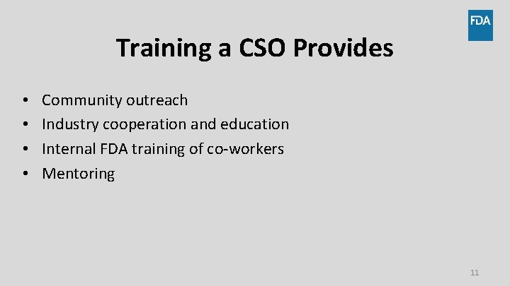 Training a CSO Provides • • Community outreach Industry cooperation and education Internal FDA