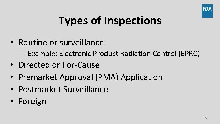 Types of Inspections • Routine or surveillance – Example: Electronic Product Radiation Control (EPRC)