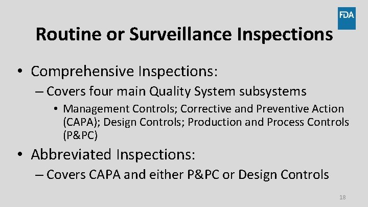 Routine or Surveillance Inspections • Comprehensive Inspections: – Covers four main Quality System subsystems