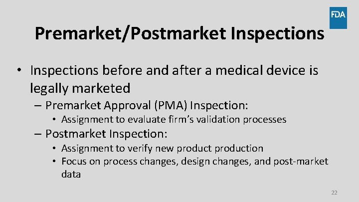 Premarket/Postmarket Inspections • Inspections before and after a medical device is legally marketed –