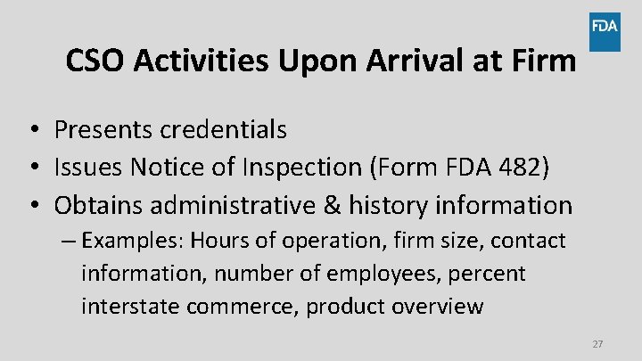 CSO Activities Upon Arrival at Firm • Presents credentials • Issues Notice of Inspection