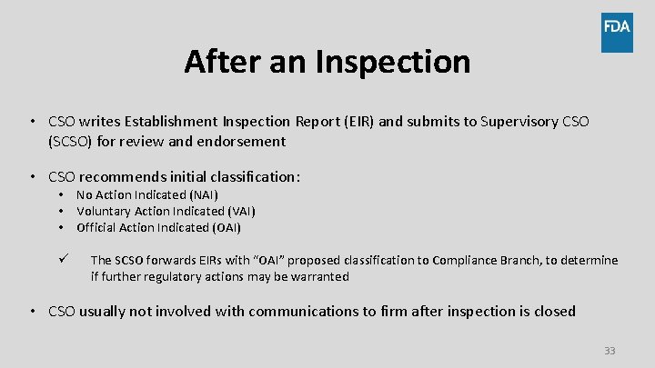 After an Inspection • CSO writes Establishment Inspection Report (EIR) and submits to Supervisory