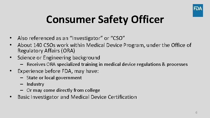 Consumer Safety Officer • Also referenced as an “Investigator” or “CSO” • About 140