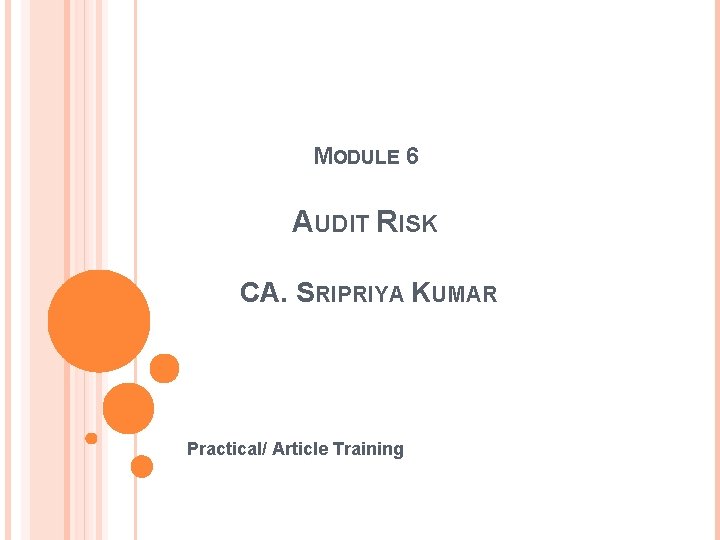 MODULE 6 AUDIT RISK CA. SRIPRIYA KUMAR Practical/ Article Training MODULE 6 AUDIT RISK CA. SRIPRIYA KUMAR Practical/ Article Training