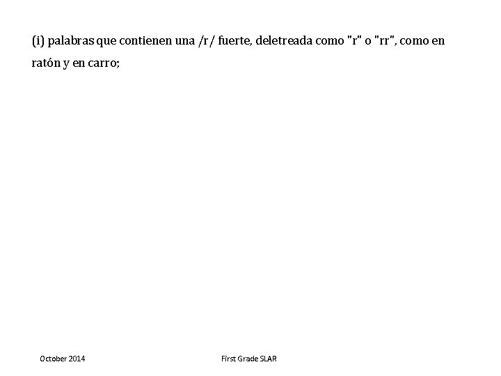 (i) palabras que contienen una /r/ fuerte, deletreada como "r" o "rr", como en