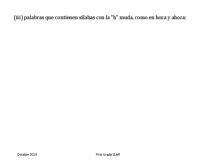 (iii) palabras que contienen sílabas con la "h" muda, como en hora y ahora;