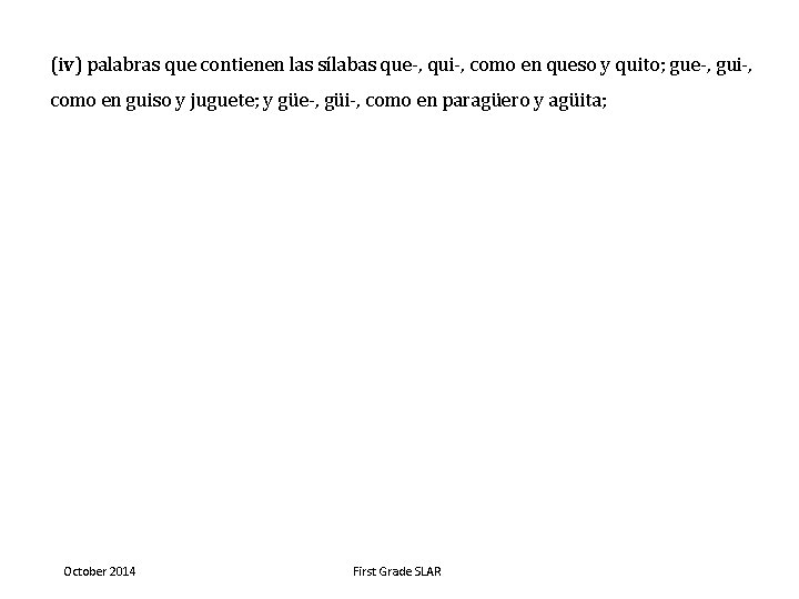 (iv) palabras que contienen las sílabas que-, qui-, como en queso y quito; gue-,