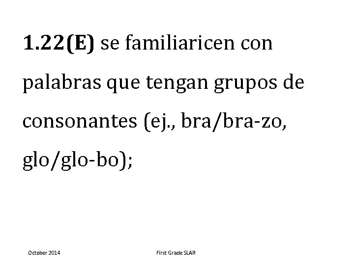 1. 22(E) se familiaricen con palabras que tengan grupos de consonantes (ej. , bra/bra-zo,