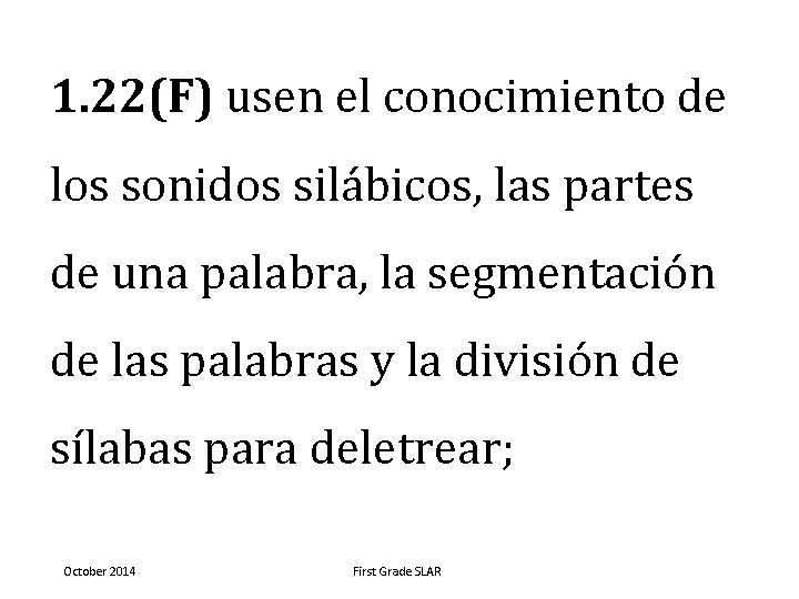 1. 22(F) usen el conocimiento de los sonidos silábicos, las partes de una palabra,