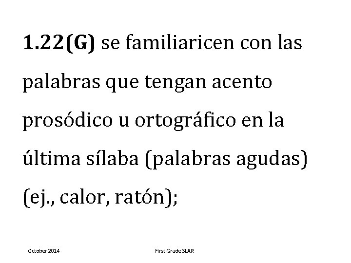 1. 22(G) se familiaricen con las palabras que tengan acento prosódico u ortográfico en