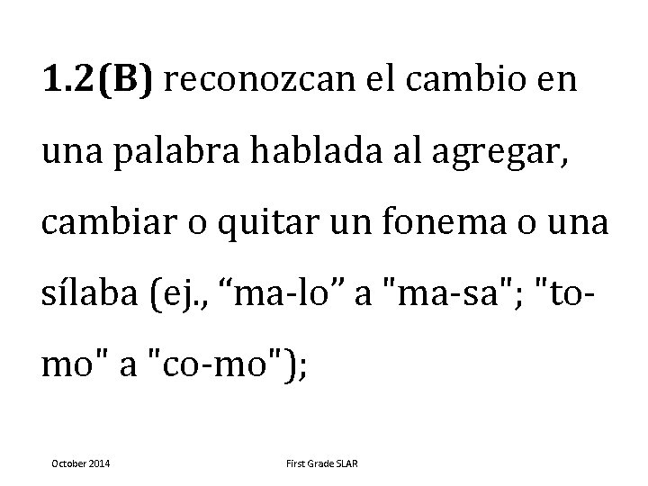 1. 2(B) reconozcan el cambio en una palabra hablada al agregar, cambiar o quitar