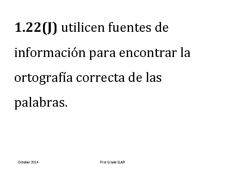 1. 22(J) utilicen fuentes de información para encontrar la ortografía correcta de las palabras.