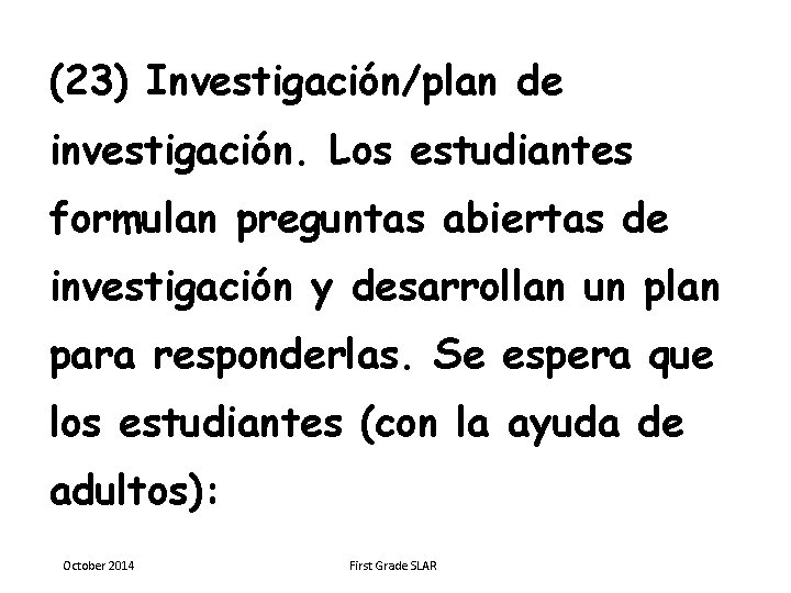 (23) Investigación/plan de investigación. Los estudiantes formulan preguntas abiertas de investigación y desarrollan un