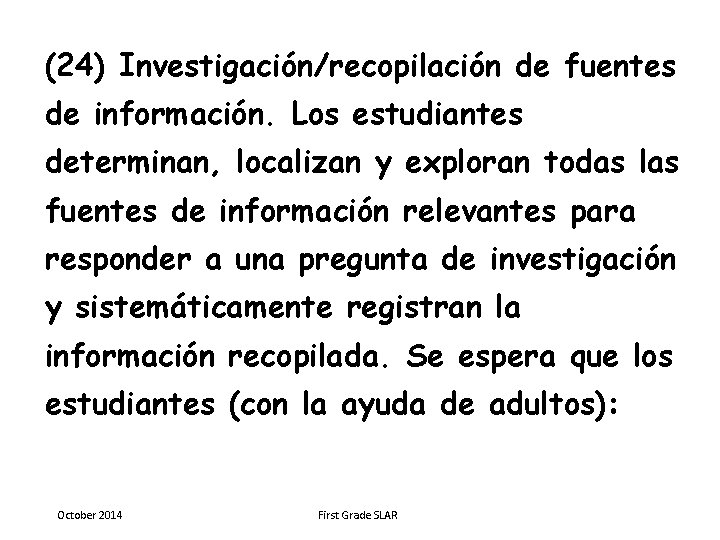 (24) Investigación/recopilación de fuentes de información. Los estudiantes determinan, localizan y exploran todas las