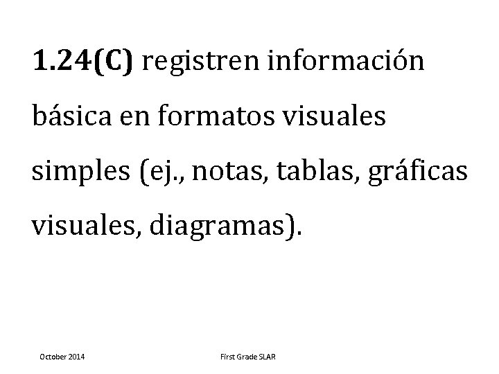 1. 24(C) registren información básica en formatos visuales simples (ej. , notas, tablas, gráficas