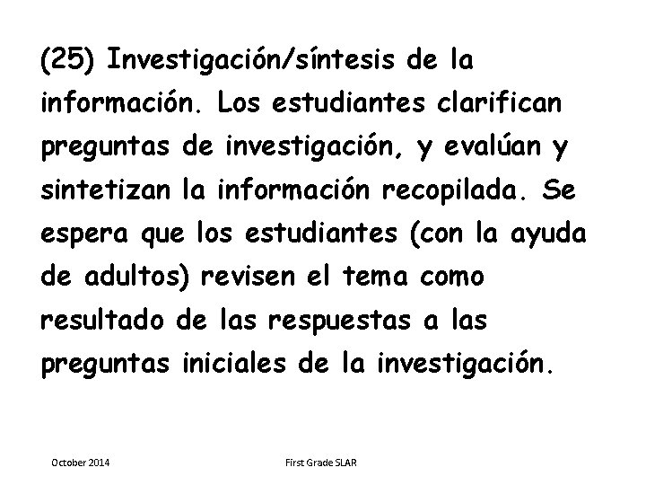 (25) Investigación/síntesis de la información. Los estudiantes clarifican preguntas de investigación, y evalúan y