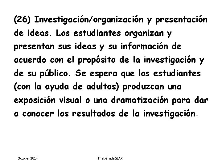 (26) Investigación/organización y presentación de ideas. Los estudiantes organizan y presentan sus ideas y