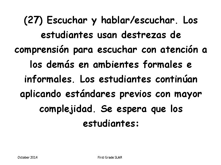 (27) Escuchar y hablar/escuchar. Los estudiantes usan destrezas de comprensión para escuchar con atención