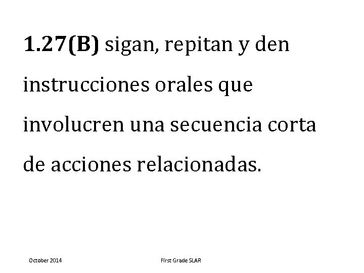 1. 27(B) sigan, repitan y den instrucciones orales que involucren una secuencia corta de