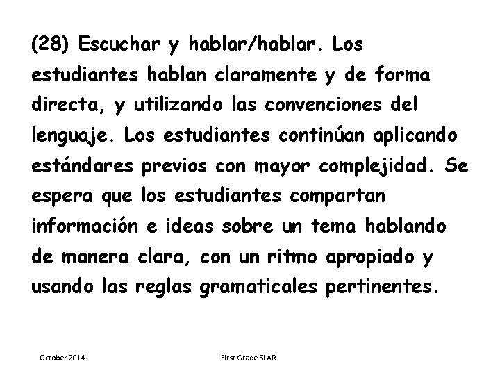 (28) Escuchar y hablar/hablar. Los estudiantes hablan claramente y de forma directa, y utilizando