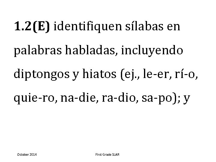 1. 2(E) identifiquen sílabas en palabras habladas, incluyendo diptongos y hiatos (ej. , le-er,