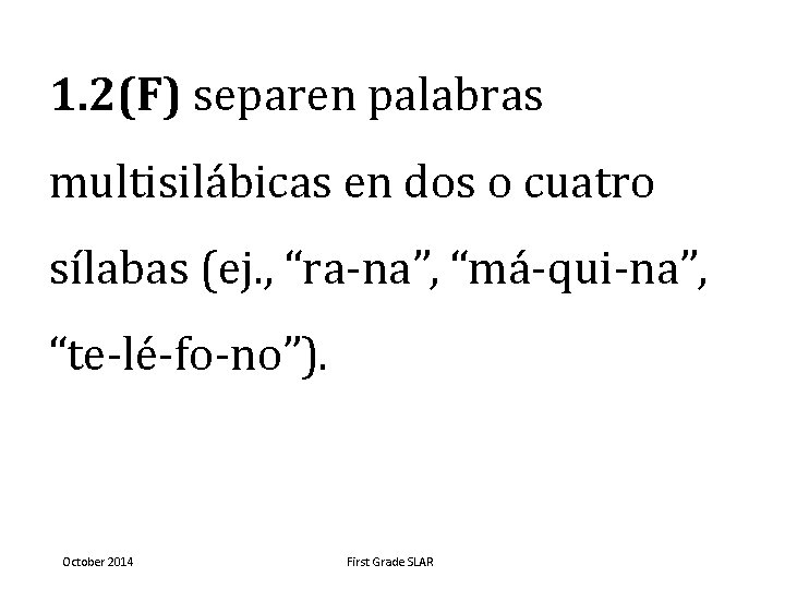 1. 2(F) separen palabras multisilábicas en dos o cuatro sílabas (ej. , “ra-na”, “má-qui-na”,