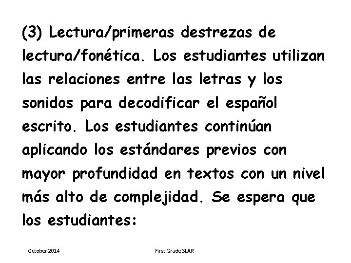 (3) Lectura/primeras destrezas de lectura/fonética. Los estudiantes utilizan las relaciones entre las letras y