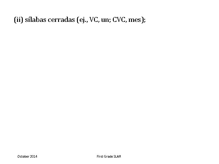 (ii) sílabas cerradas (ej. , VC, un; CVC, mes); October 2014 First Grade SLAR