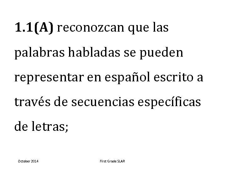 1. 1(A) reconozcan que las palabras habladas se pueden representar en español escrito a