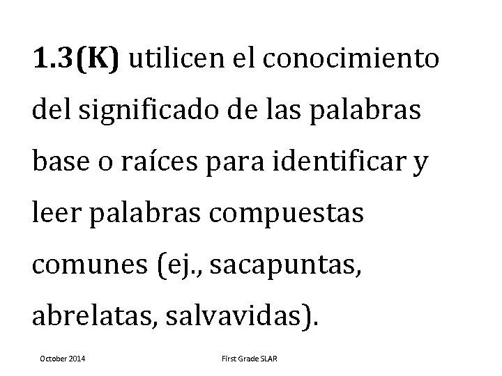 1. 3(K) utilicen el conocimiento del significado de las palabras base o raíces para